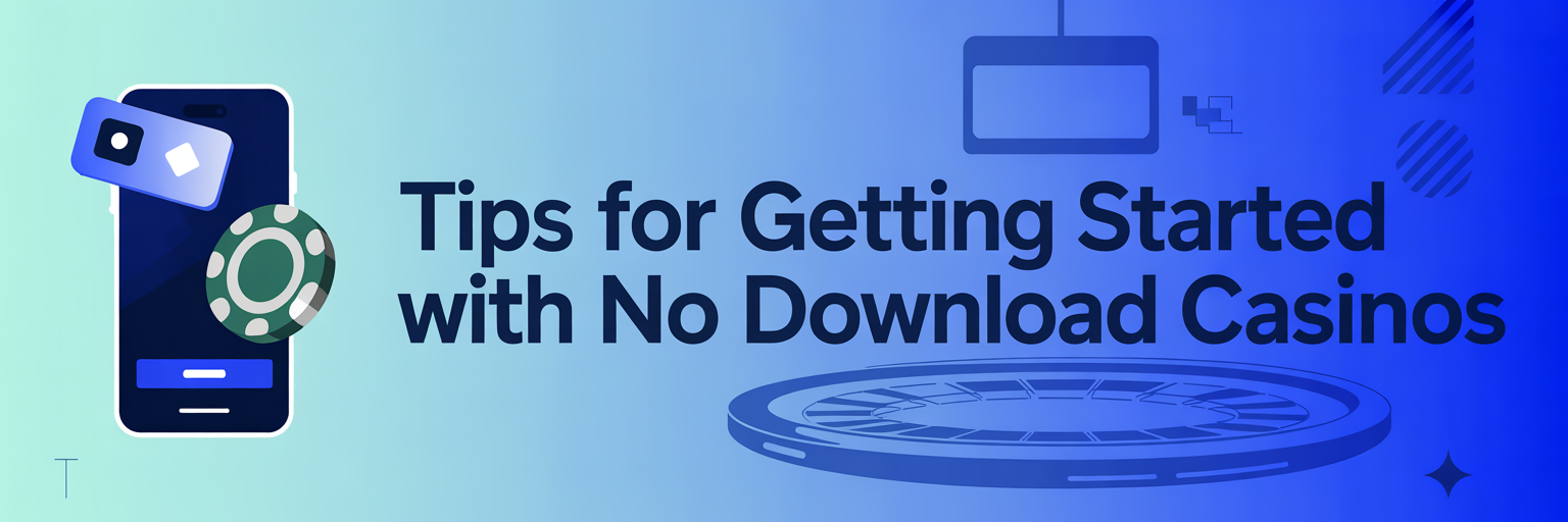 Tips for Getting Started with No Download Casinos